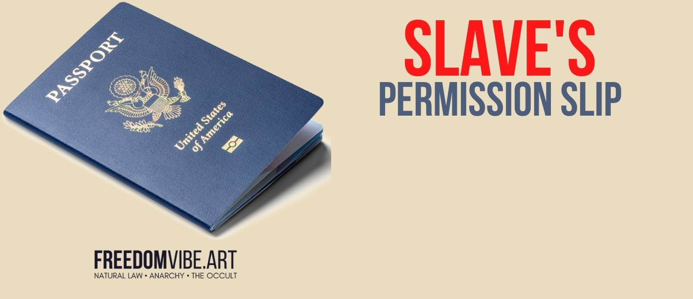 Passports - A Slave's Permission Slip To Travel - FreedomVibe.art