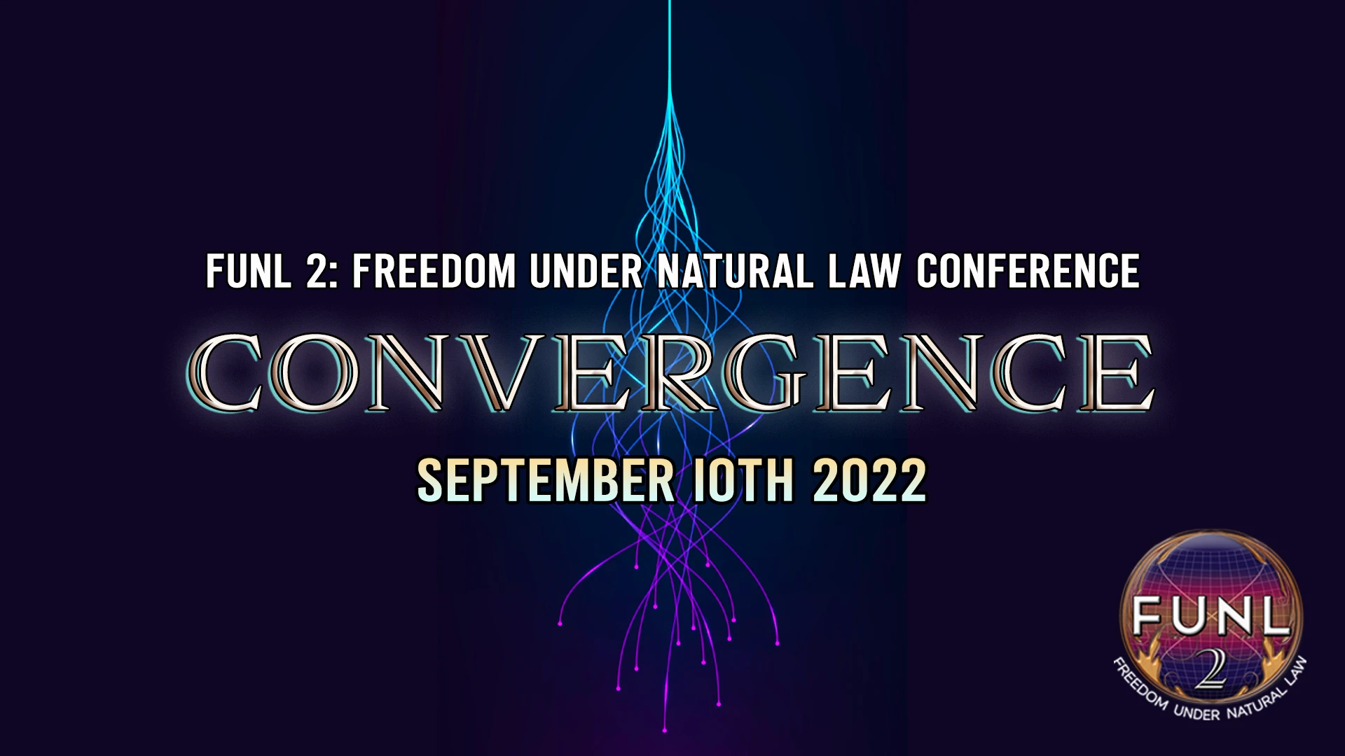 FUNL2 - Freedom Under Natural Law Conference - Convergence - Day 1- Sept 10, 2022