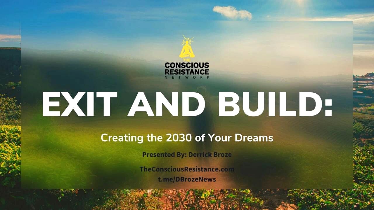 Exit And Build- Creating The 2030 Of Your Dreams - Derrick Broze - The Conscious Resistance
