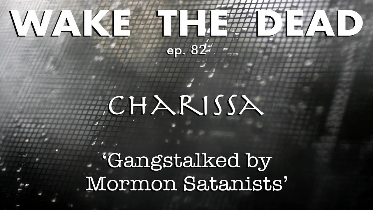 WTD ep.82 Charissa 'gang-stalked by Mormon satanists'